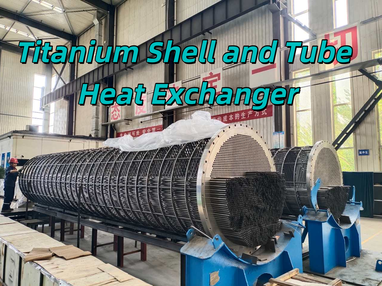 The characteristics and recommendations of titanium tube shell heat exchangers